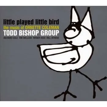 Zahraniční hudba CD Todd Bishop Group: Little Played Little Bird: The Music of Ornette Coleman 2012