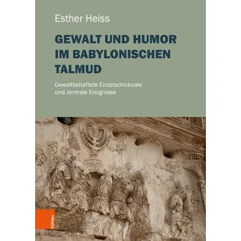 Gewalt und Humor im Babylonischen Talmud - Heiss, Esther