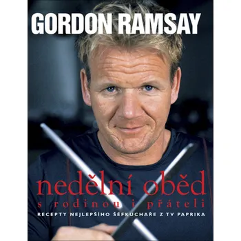 Gordon Ramsay Nedělní oběd s rodinou i přáteli Stav: Použité zboží - běžné opotřebení