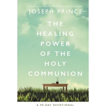 The Healing Power of the Holy Communion - Prince, Joseph
