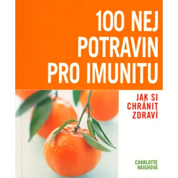 Charlotte Haighová 100 nej potravin pro imunitu Stav: Použité zboží - jako nová