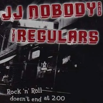 Zahraniční hudba CD JJ Nobody And The Regulars: Rock'n'Roll Doesn't End At 2:00 2007