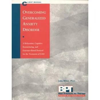 Overcoming Generalized Anxiety Disorder - Client Manual – John White,Matthew McKay (EN)