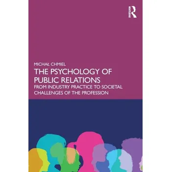 Psychology of Public Relations: From Industry Practice to Societal Challenges of the Profession – Michal Chmiel (EN)