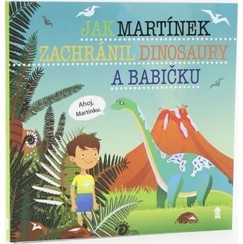 Pohádka Jak Martínek zachránil dinosaury a babičku - Dětské knihy se jmény