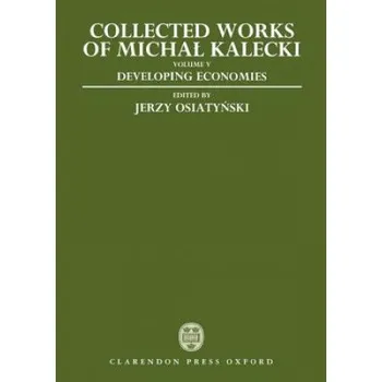 Kniha Collected Works of Michal Kalecki: Volume V: Developing Economies – Michal Kalecki (EN)