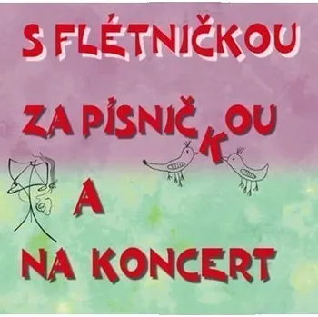 Česká hudba S flétničkou za písničkou a na koncert - CD