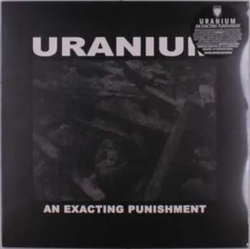 Zahraniční hudba LP Uranium: An Exacting Punishment 2024
