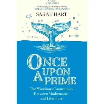 Once Upon a Prime: The Wondrous Connections Between Mathematics and Literature (Sarah Hart, 2024)