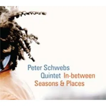 Zahraniční hudba CD Peter Schwebs Quintet: In-between Seasons & Places 2013