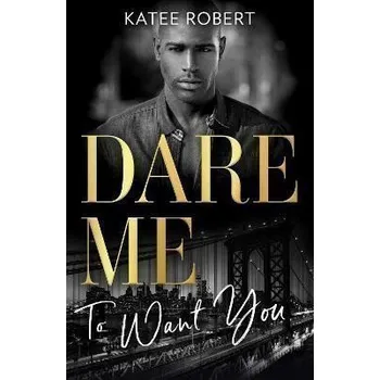 Kniha Dare Me To Want You: Make Me Want (The Make Me Series) / Make Me Need / Make Me Yours