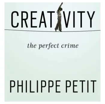 Populárně naučná literatura pro dospělé Creativity: The Perfect Crime – Philippe Petit (EN)