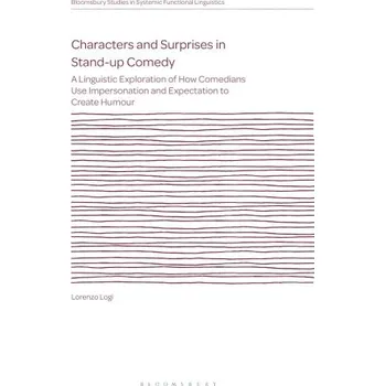 Učebnice Characters and Surprises in Stand-up Comedy: A Linguistic Exploration of How Comedians Use Impersonation and Expectation to Create Humour – Logi,Lorenzo (,Sydney University,University of New South Wales and Macquarie University,Australia) (EN)