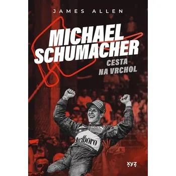 Literární biografie Michael Schumacher: Cesta na vrchol - James Allen (2024, brožovaná)