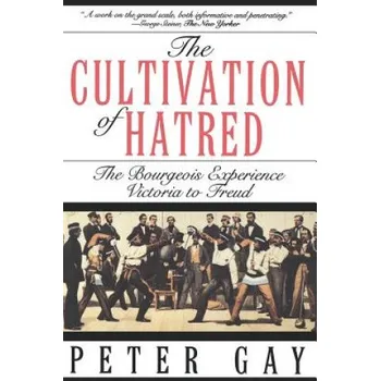 Cultivation of Hatred: The Bourgeois Experience: Victoria to Freud (Peter Gay)(Brožovaná)