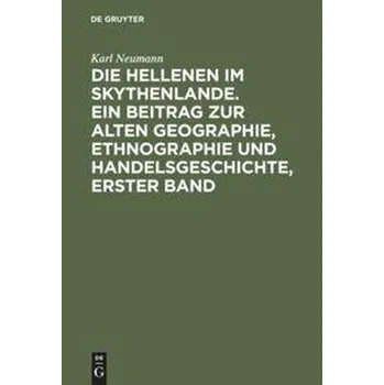 Die Hellenen im Skythenlande. Ein Beitrag zur alten Geographie, Ethnographie und Handelsgeschichte, erster Band - Neumann, Karl