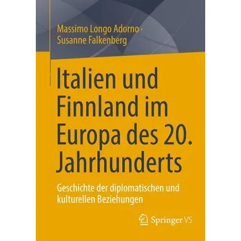 Italien und Finnland im Europa des 20. Jahrhunderts - Longo Adorno, Massimo