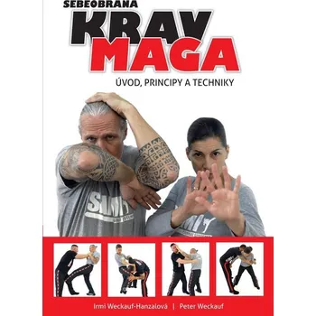 Krav maga: Úvod, principy a techniky - Irmi Weckauf-Hanzalová, Peter Weckauf (2021, brožovaná)