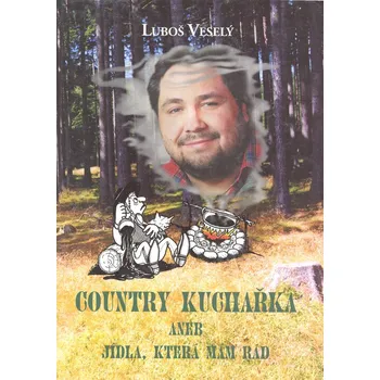 Luboš Veselý Country kuchařka aneb jídla, která mám rád Stav: Použité zboží - běžné opotřebení