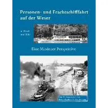 Kleine Geschichte der Personen- und Frachtschifffahrt auf der Ober- und Mittelweser in Wort und Bild - Franzmeyer, Fritz W.