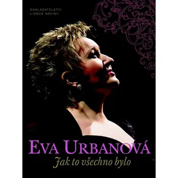 Literární biografie Eva Urbanová; Marie Kronbergerová Eva Urbanová Jak to všechno bylo Stav: Použité zboží - jako nová