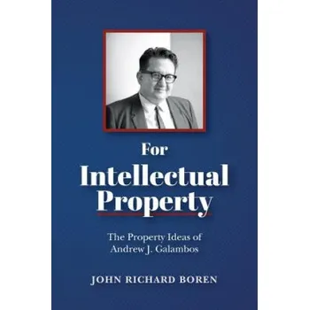 Kniha For Intellectual Property: The Property Ideas of Andrew J. Galambos (John Richard Boren)(Brožovaná)