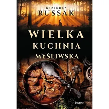 Wielka kuchnia myśliwska - Grzegorz Russak [PL] (2025, Pevná, Bellona)
