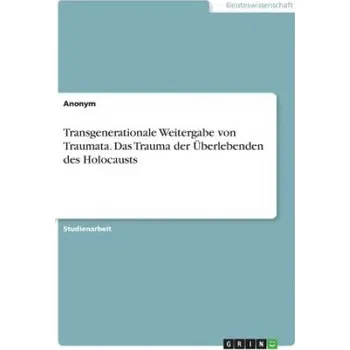 Transgenerationale Weitergabe von Traumata. Das Trauma der Überlebenden des Holocausts (Anonym)(Brožovaná)