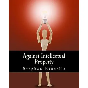 Učebnice Against Intellectual Property (Large Print Edition) (N Stephan Kinsella)(Brožovaná)