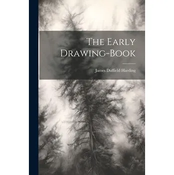 Umění The Early Drawing-book - Harding, James