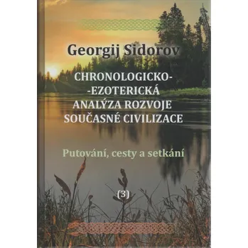 Sidorov Georgij: Chronologicko-ezoterická analýza rozvoje (3) (... po dokončení svého učednictví u Ochránce, vedou našeho hrdinu jeho cesty za lidmi, kteří vládnou různými částmi starého vědění ... ( 607 str. V4) (vydání Slovanská kultura 2025))