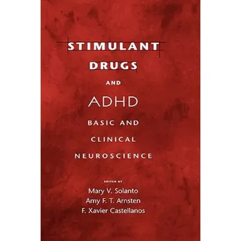 Stimulant Drugs and ADHD: Basic and Clinical Neuroscience – Mary V. Solanto,Amy F. T. Arnsten,F. Xavier Castellanos (EN)