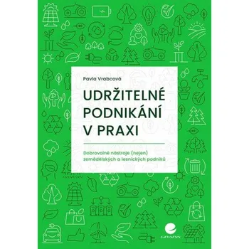 Populárně naučná literatura pro dospělé Udržitelné podnikání v praxi - Dobrovolné nástroje (nejen) zemědělských a lesnických podniků - Pavla Vrabcová