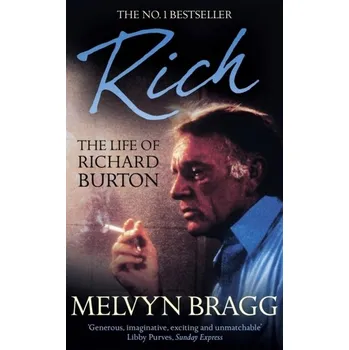 Populárně naučná literatura pro dospělé Rich: The Life of Richard Burton - Melvyn Bragg