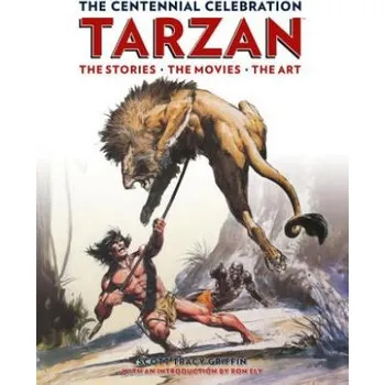 Umění Tarzan: The Centennial Celebration: The Stores, the Movies, the Art – Scott Tracy Griffin (EN)