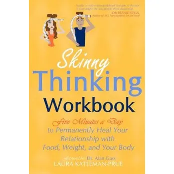 Skinny Thinking Workbook: Five Minutes a Day to Permanently Heal Your Relationship with Food, Weight & Your Body (Laura Katleman-Prue)(Brožovaná)