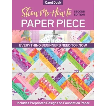 Show Me How to Paper Piece (Second Edition) - Doak, Carol