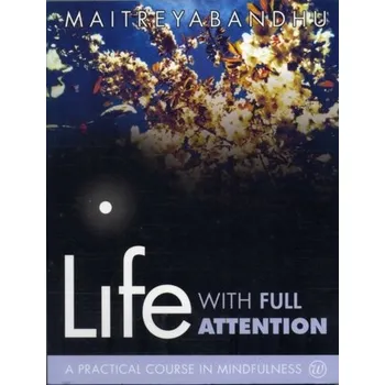Life with Full Attention - Maitreyabandhu