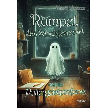Rumpel, das Schulgespenst, und die Poltergeistprüfung - Jonas, Martin