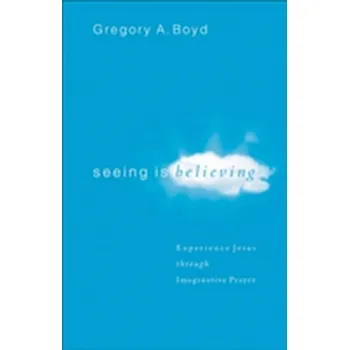 Seeing Is Believing - Boyd, Gregory A.