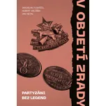 V objetí zrady: Partyzáni bez legend -…