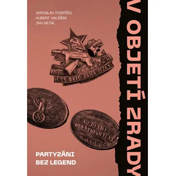 V objetí zrady: Partyzáni bez legend - Jaroslav Pospíšil a spol. (2025, pevná)