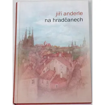 Literární biografie Anderle Jiří - Na Hradčanech
