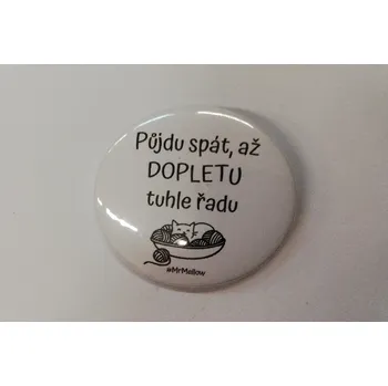 Placka - 4,5cm - "Půjdu spát, až dopletu tuhle řadu"
