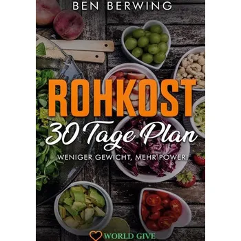 Rohkost 30 Tage Plan - Berwing, Ben