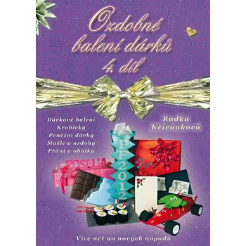 Ozdobné balení dárků 4. díl - Radka Křivánková (2011, pevná)