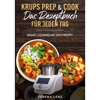 Krups Prep & Cook Das Rezeptbuch für jeden Tag - Lenz, Verena