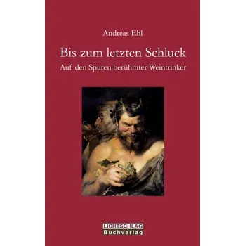 Bis zum letzten Schluck - Ehl, Andreas