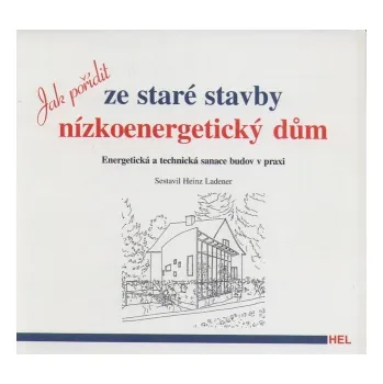 Jak pořídit ze staré stavby nízkoenergetický dům - Heinz Ladener