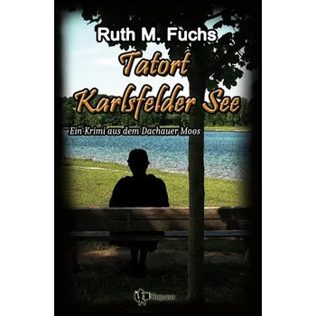 Tatort Karlsfelder See - Fuchs, Ruth M.